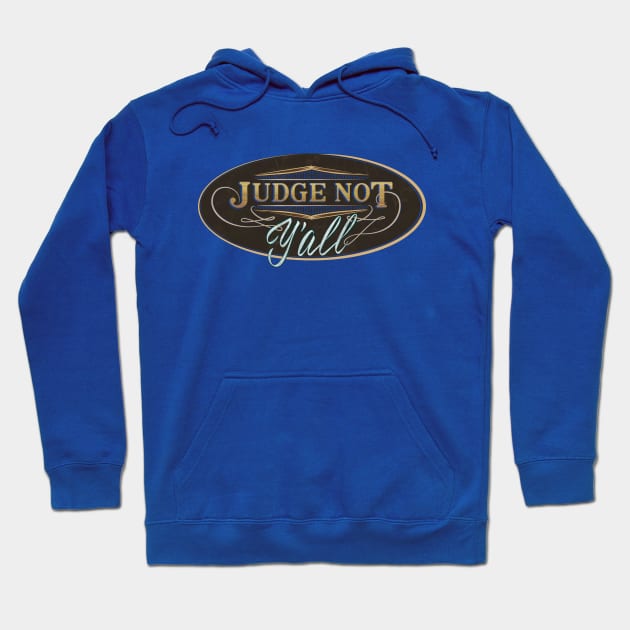 Judge Not Y'all - Don't judge me southern attitude Hoodie by GulfGal